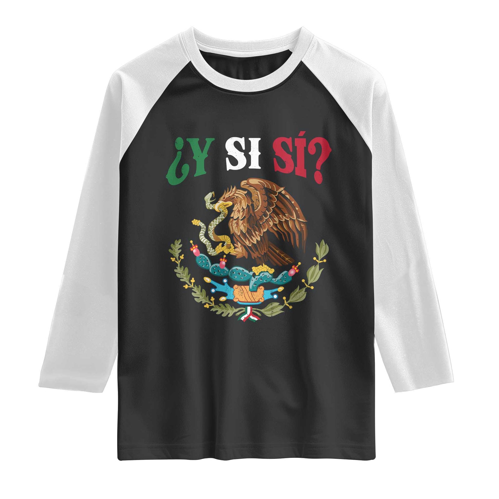 Mexican Y Si Si Raglan Shirt Escudo Mexico Coat of Arms Funny Hispanic Saying TS11 Black White Print Your Wear