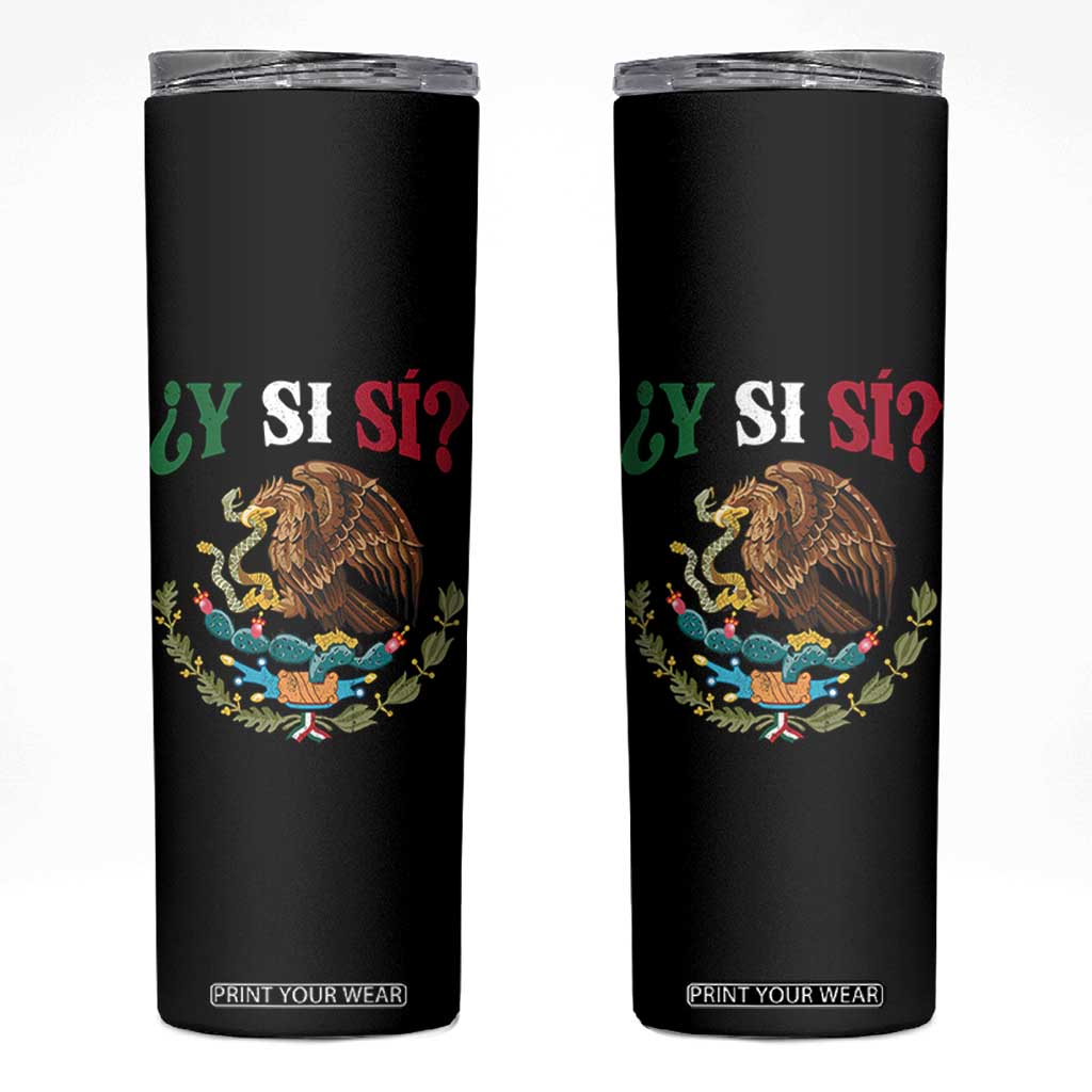 Mexican Y Si Si Skinny Tumbler Escudo Mexico Coat of Arms Funny Hispanic Saying TS11 Black Print Your Wear