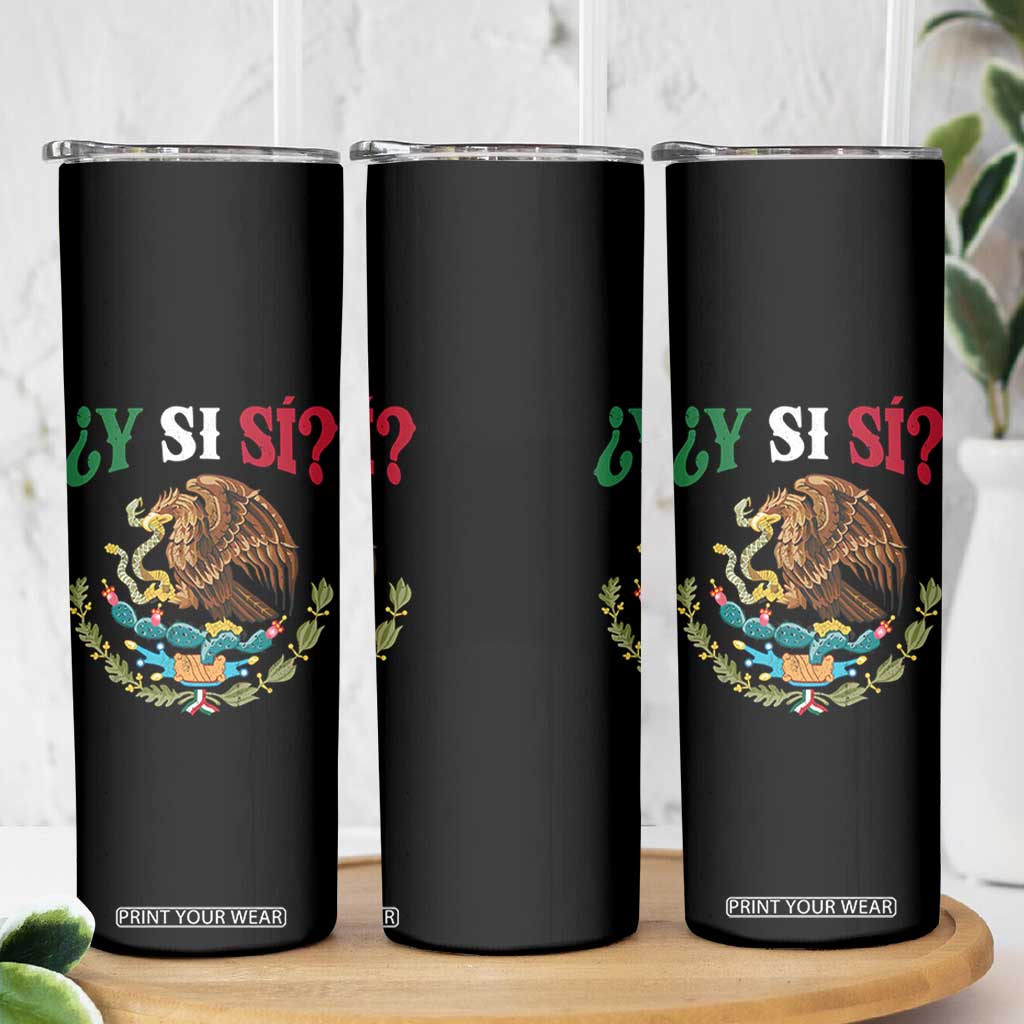 Mexican Y Si Si Skinny Tumbler Escudo Mexico Coat of Arms Funny Hispanic Saying TS11 Print Your Wear