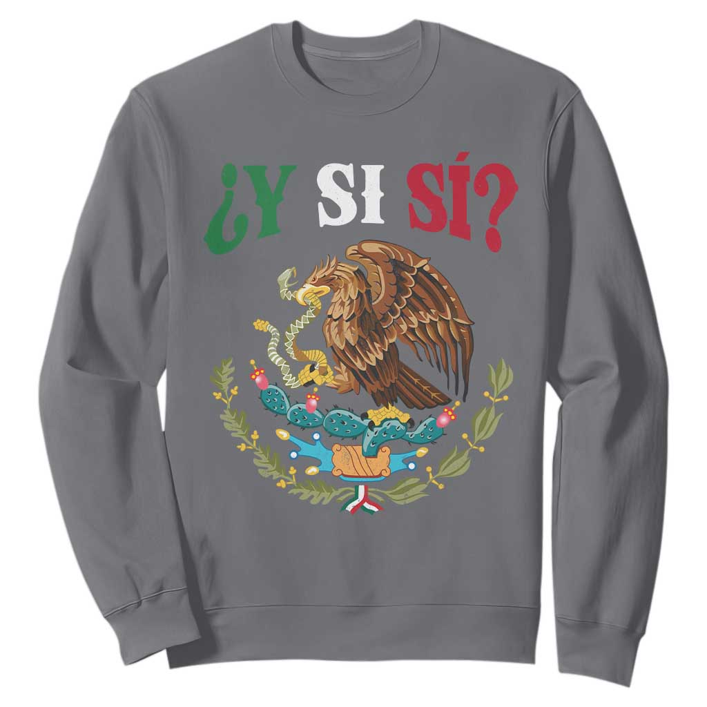 Mexican Y Si Si Sweatshirt Escudo Mexico Coat of Arms Funny Hispanic Saying TS11 Charcoal Print Your Wear