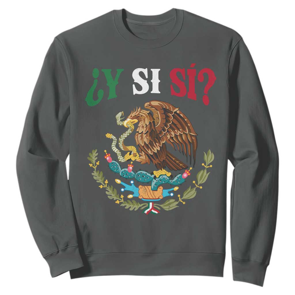 Mexican Y Si Si Sweatshirt Escudo Mexico Coat of Arms Funny Hispanic Saying TS11 Dark Heather Print Your Wear