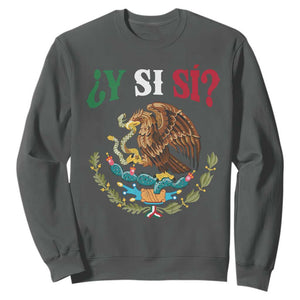 Mexican Y Si Si Sweatshirt Escudo Mexico Coat of Arms Funny Hispanic Saying TS11 Dark Heather Print Your Wear
