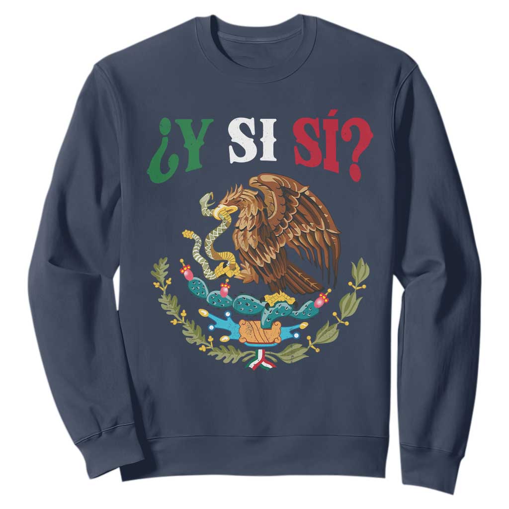 Mexican Y Si Si Sweatshirt Escudo Mexico Coat of Arms Funny Hispanic Saying TS11 Navy Print Your Wear