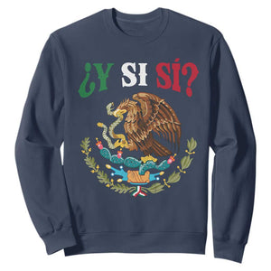 Mexican Y Si Si Sweatshirt Escudo Mexico Coat of Arms Funny Hispanic Saying TS11 Navy Print Your Wear