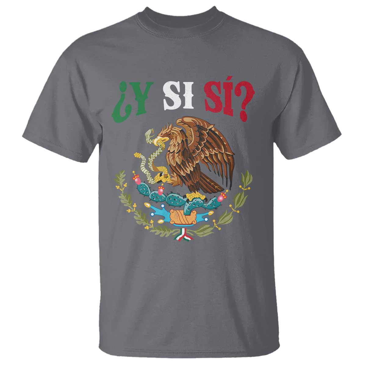 Mexican Y Si Si T Shirt Escudo Mexico Coat of Arms Funny Hispanic Saying TS11 Charcoal Print Your Wear