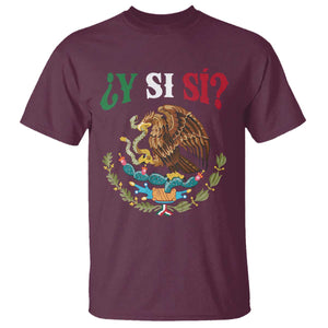 Mexican Y Si Si T Shirt Escudo Mexico Coat of Arms Funny Hispanic Saying TS11 Maroon Print Your Wear