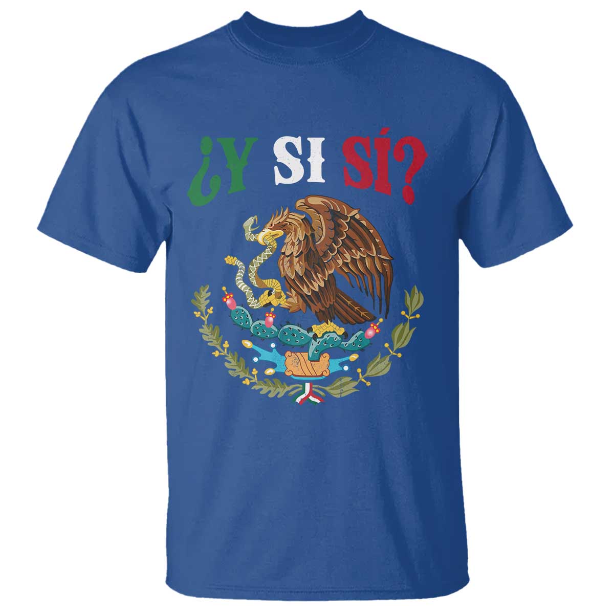 Mexican Y Si Si T Shirt Escudo Mexico Coat of Arms Funny Hispanic Saying TS11 Royal Blue Print Your Wear