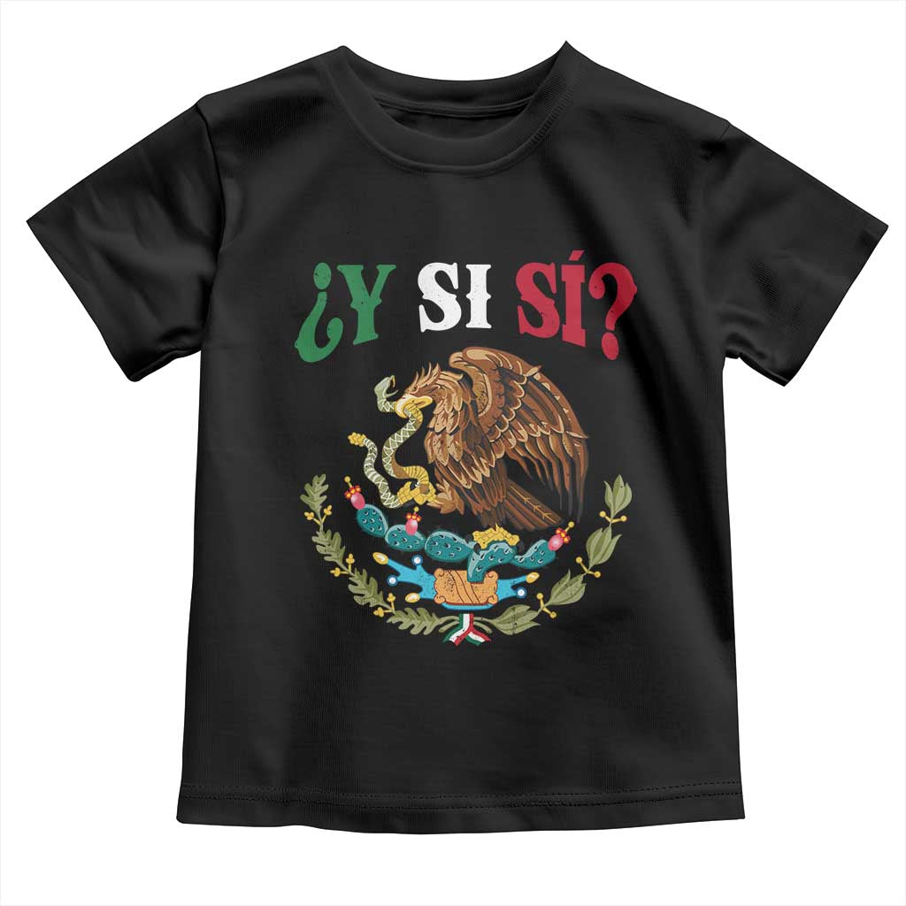 Mexican Y Si Si Toddler T Shirt Escudo Mexico Coat of Arms Funny Hispanic Saying TS11 Black Print Your Wear