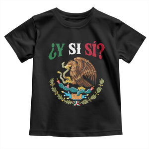 Mexican Y Si Si Toddler T Shirt Escudo Mexico Coat of Arms Funny Hispanic Saying TS11 Black Print Your Wear