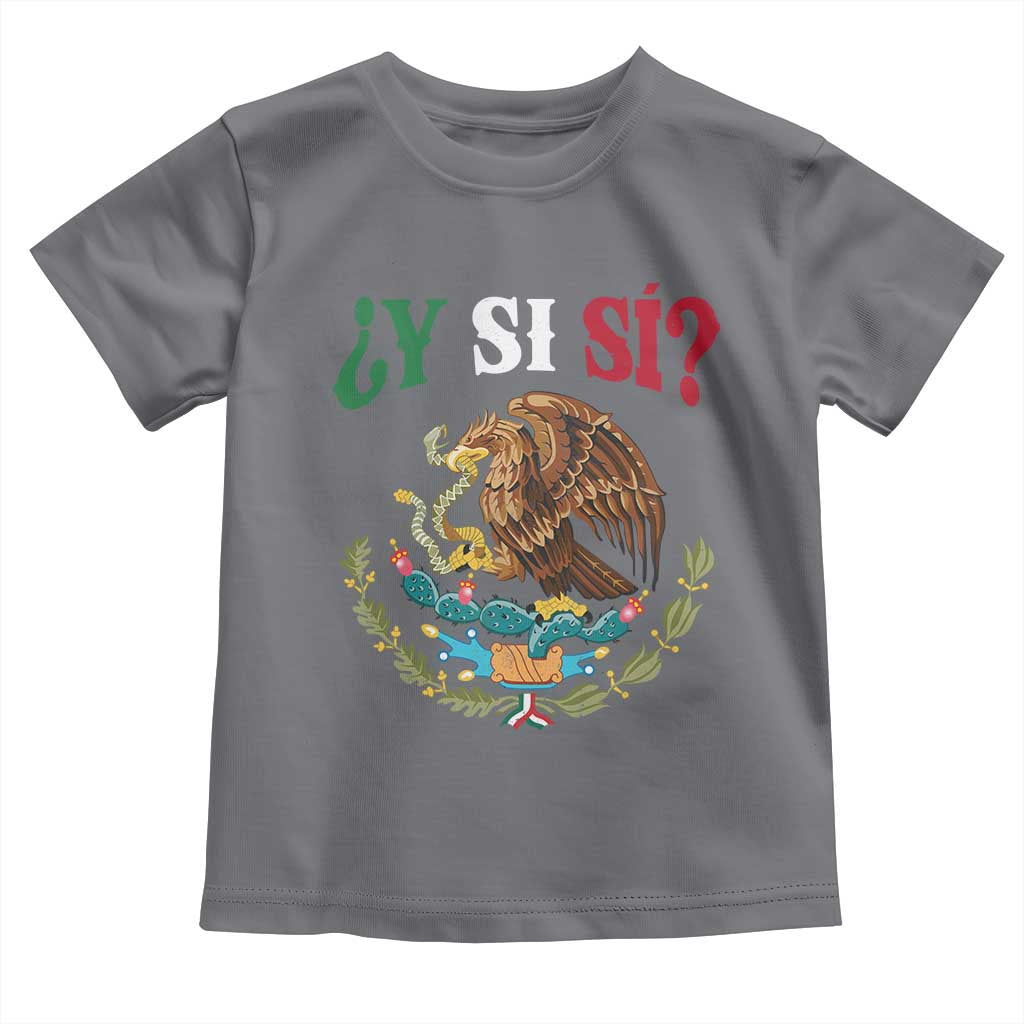 Mexican Y Si Si Toddler T Shirt Escudo Mexico Coat of Arms Funny Hispanic Saying TS11 Charcoal Print Your Wear