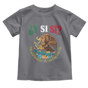 Mexican Y Si Si Toddler T Shirt Escudo Mexico Coat of Arms Funny Hispanic Saying TS11 Charcoal Print Your Wear