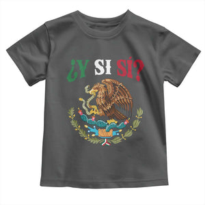 Mexican Y Si Si Toddler T Shirt Escudo Mexico Coat of Arms Funny Hispanic Saying TS11 Dark Heather Print Your Wear