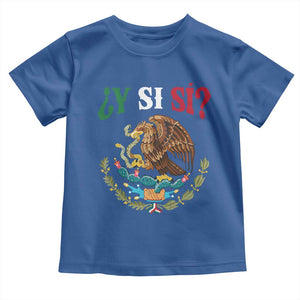 Mexican Y Si Si Toddler T Shirt Escudo Mexico Coat of Arms Funny Hispanic Saying TS11 Royal Blue Print Your Wear