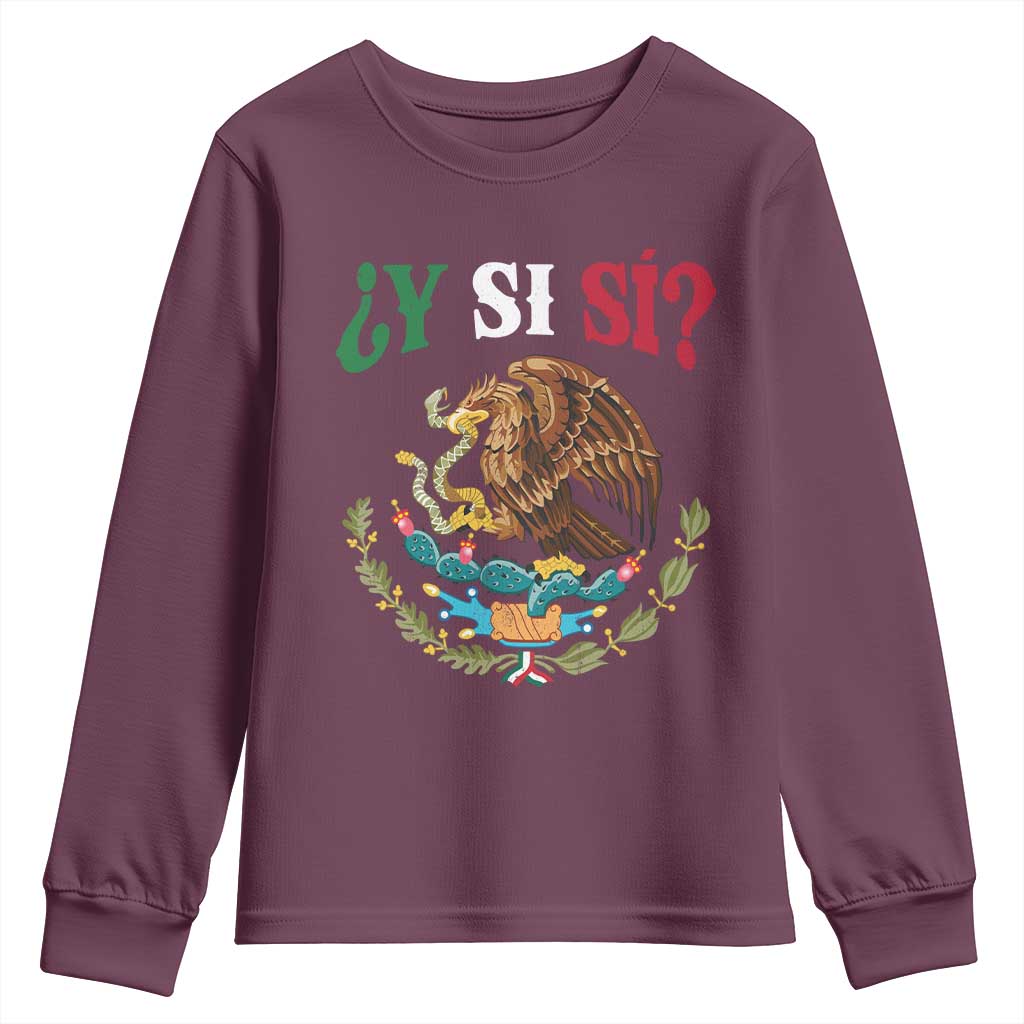 Mexican Y Si Si Youth Sweatshirt Escudo Mexico Coat of Arms Funny Hispanic Saying TS11 Maroon Print Your Wear