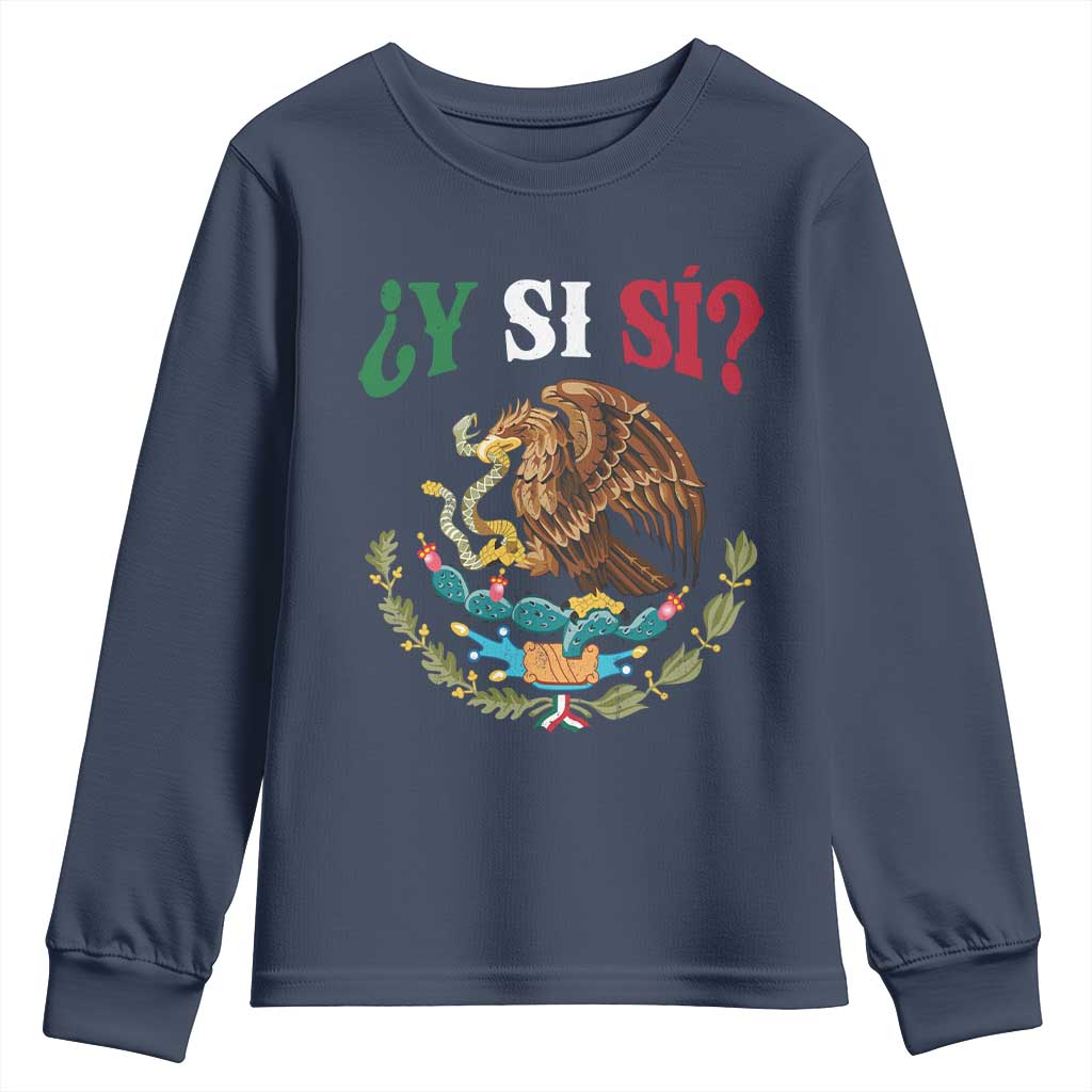 Mexican Y Si Si Youth Sweatshirt Escudo Mexico Coat of Arms Funny Hispanic Saying TS11 Navy Print Your Wear