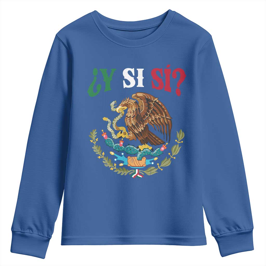 Mexican Y Si Si Youth Sweatshirt Escudo Mexico Coat of Arms Funny Hispanic Saying TS11 Royal Blue Print Your Wear