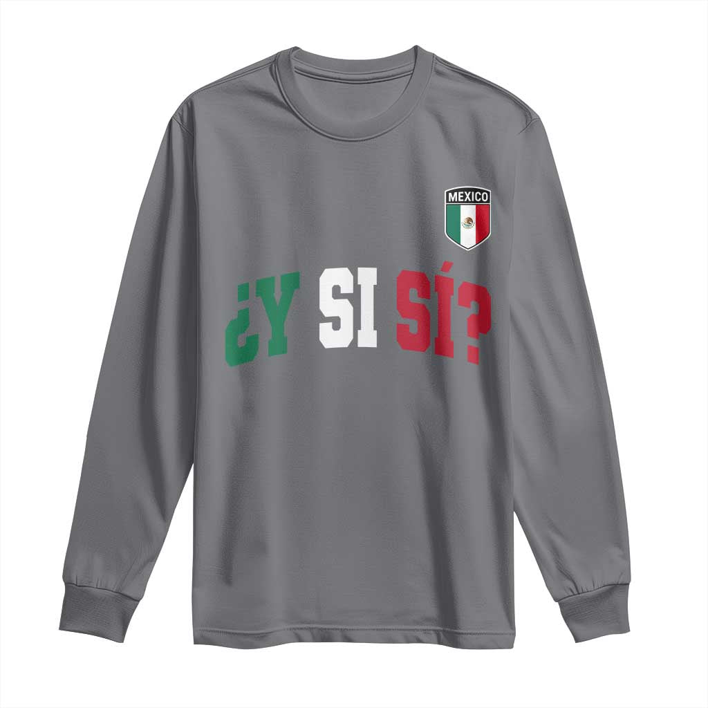 Mexican Y Si Si Football Jersey Style Long Sleeve Shirt Funny Mexico Roots TS11 Charcoal Print Your Wear