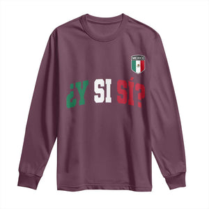 Mexican Y Si Si Football Jersey Style Long Sleeve Shirt Funny Mexico Roots TS11 Maroon Print Your Wear