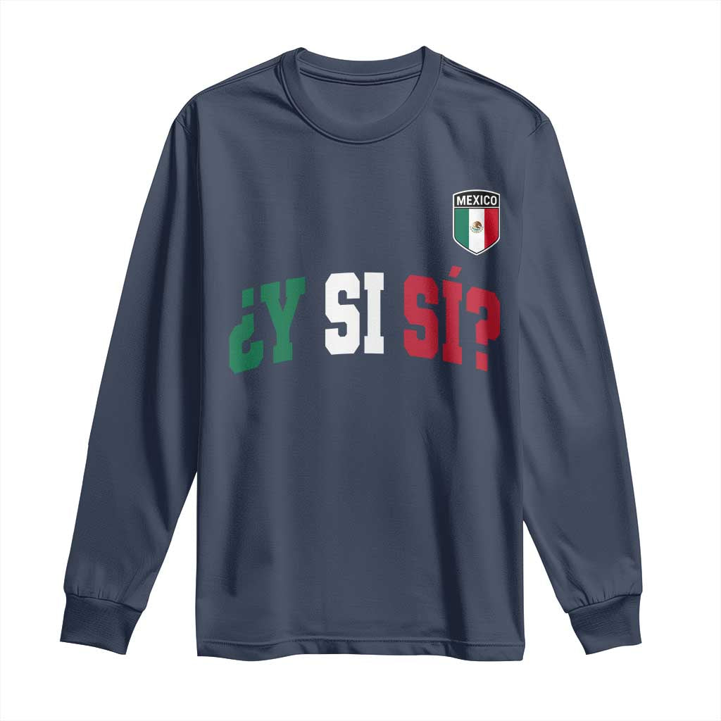 Mexican Y Si Si Football Jersey Style Long Sleeve Shirt Funny Mexico Roots TS11 Navy Print Your Wear
