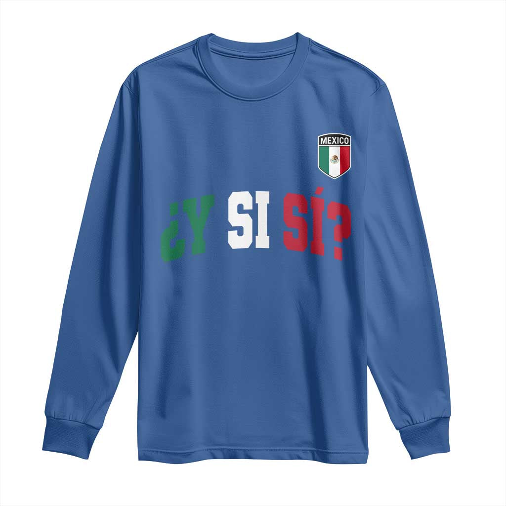 Mexican Y Si Si Football Jersey Style Long Sleeve Shirt Funny Mexico Roots TS11 Royal Blue Print Your Wear