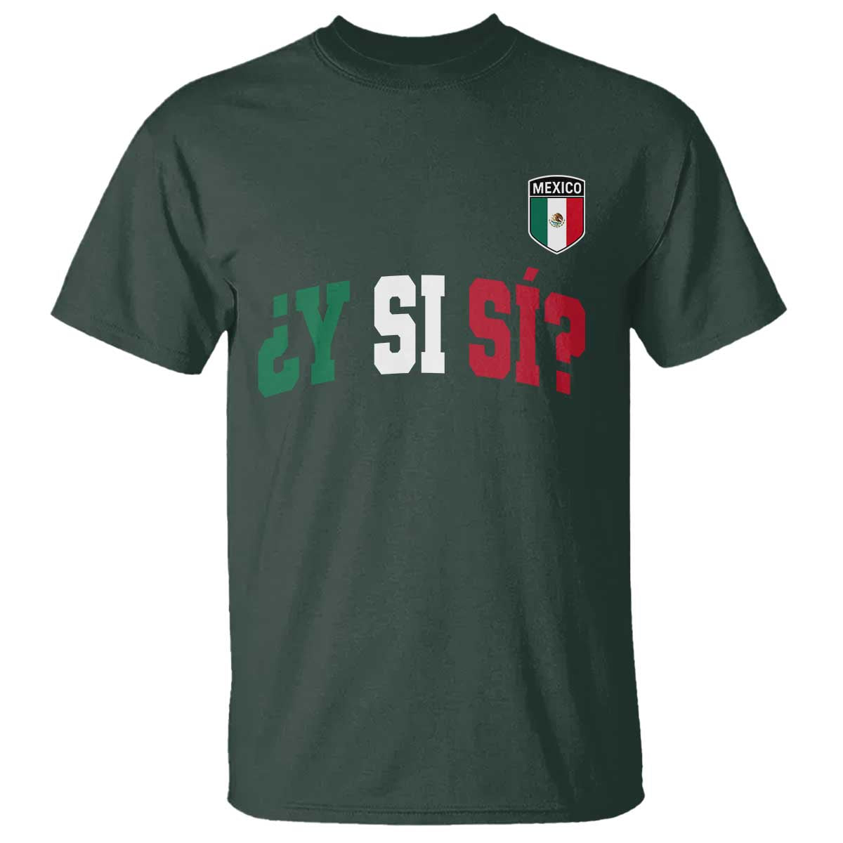 Mexican Y Si Si Football Jersey Style T Shirt Funny Mexico Roots TS11 Dark Forest Green Print Your Wear