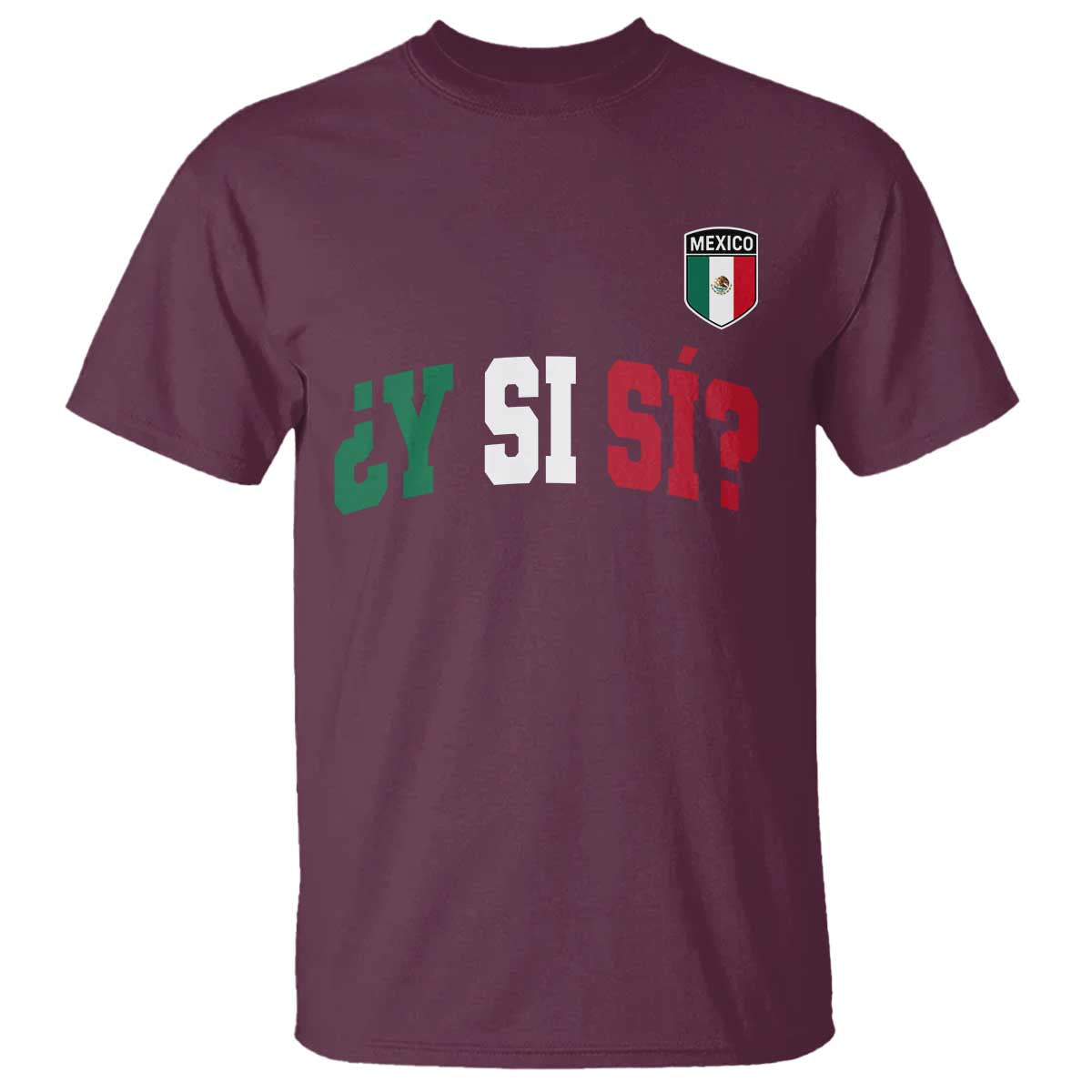 Mexican Y Si Si Football Jersey Style T Shirt Funny Mexico Roots TS11 Maroon Print Your Wear