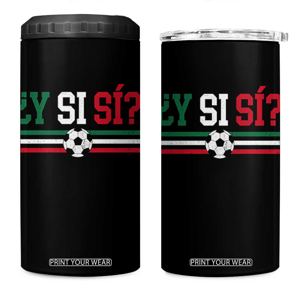 Y Si Sí Mexico Football 4 in 1 Can Cooler Tumbler Vintage Mexican Flag Soccer Lover