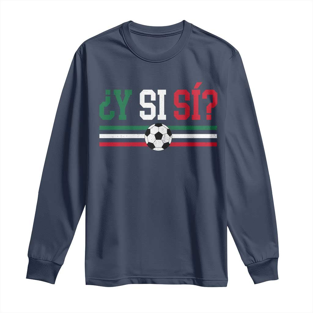 Y Si Sí Mexico Football Long Sleeve Shirt Vintage Mexican Flag Soccer Lover