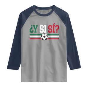 Y Si Sí Mexico Football Raglan Shirt Vintage Mexican Flag Soccer Lover
