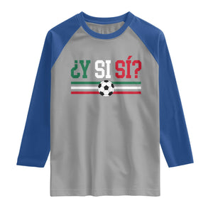 Y Si Sí Mexico Football Raglan Shirt Vintage Mexican Flag Soccer Lover