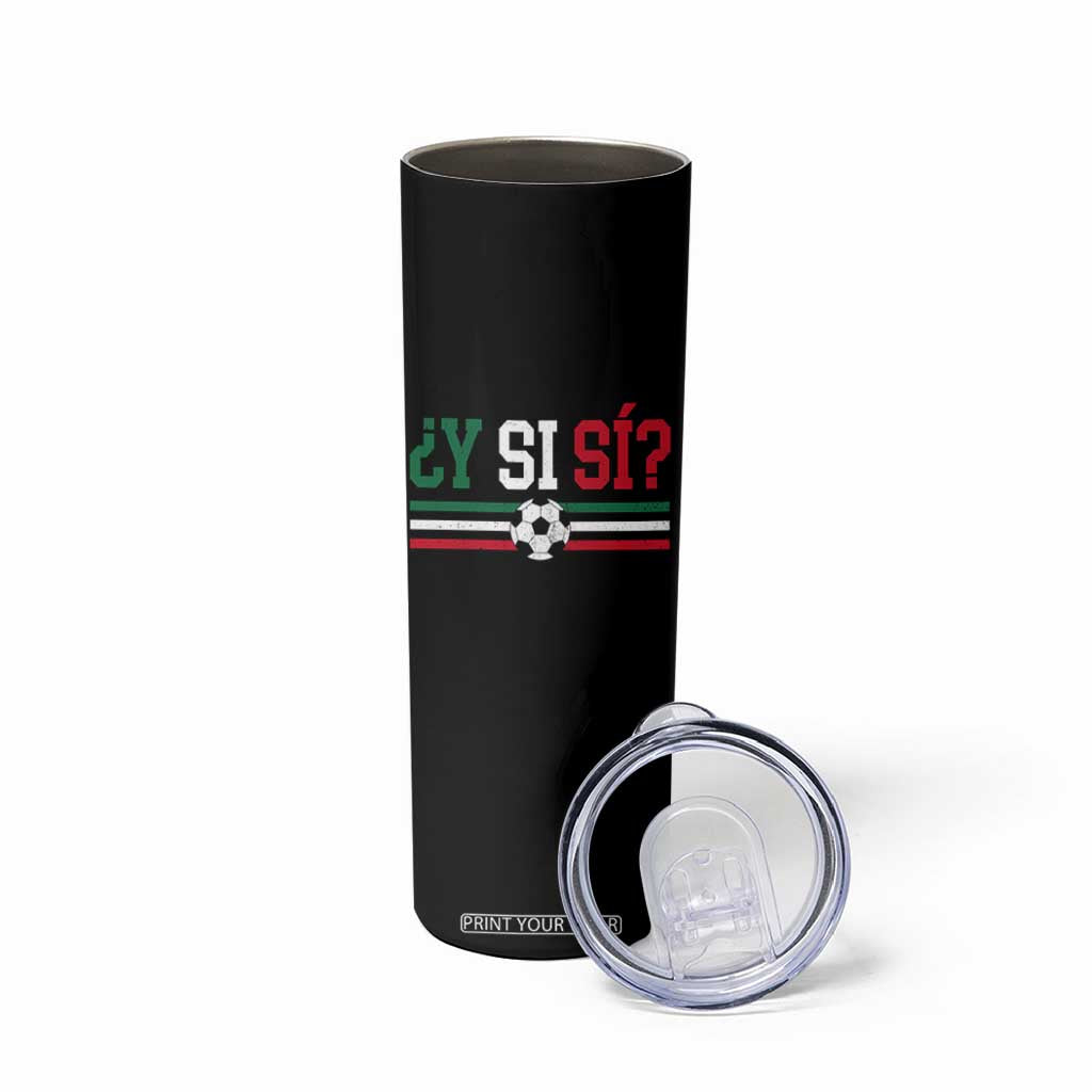 Y Si Sí Mexico Football Skinny Tumbler Vintage Mexican Flag Soccer Lover