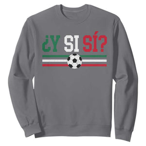 Y Si Sí Mexico Football Sweatshirt Vintage Mexican Flag Soccer Lover