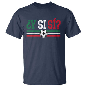 Y Si Sí Mexico Football T Shirt Vintage Mexican Flag Soccer Lover