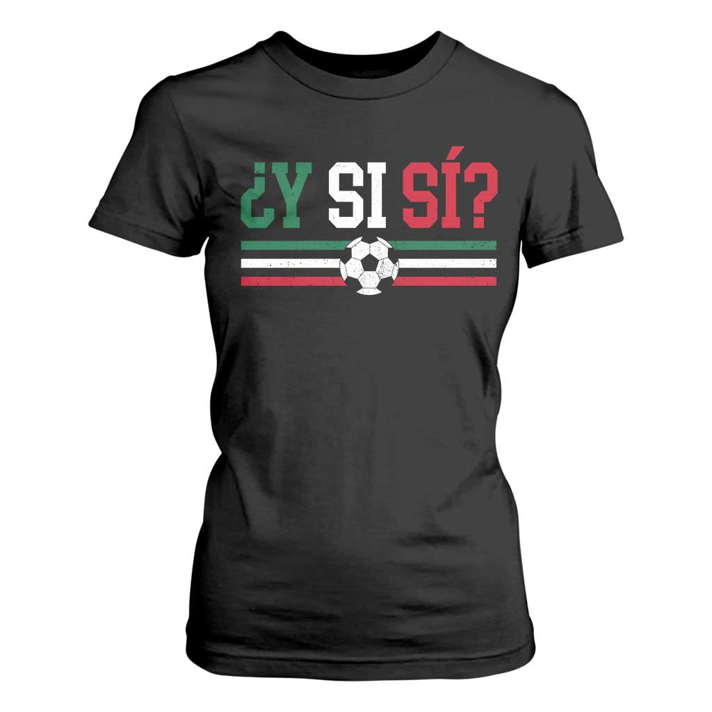 Y Si Sí Mexico Football T Shirt For Women Vintage Mexican Flag Soccer Lover
