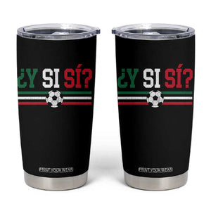Y Si Sí Mexico Football Tumbler Cup Vintage Mexican Flag Soccer Lover