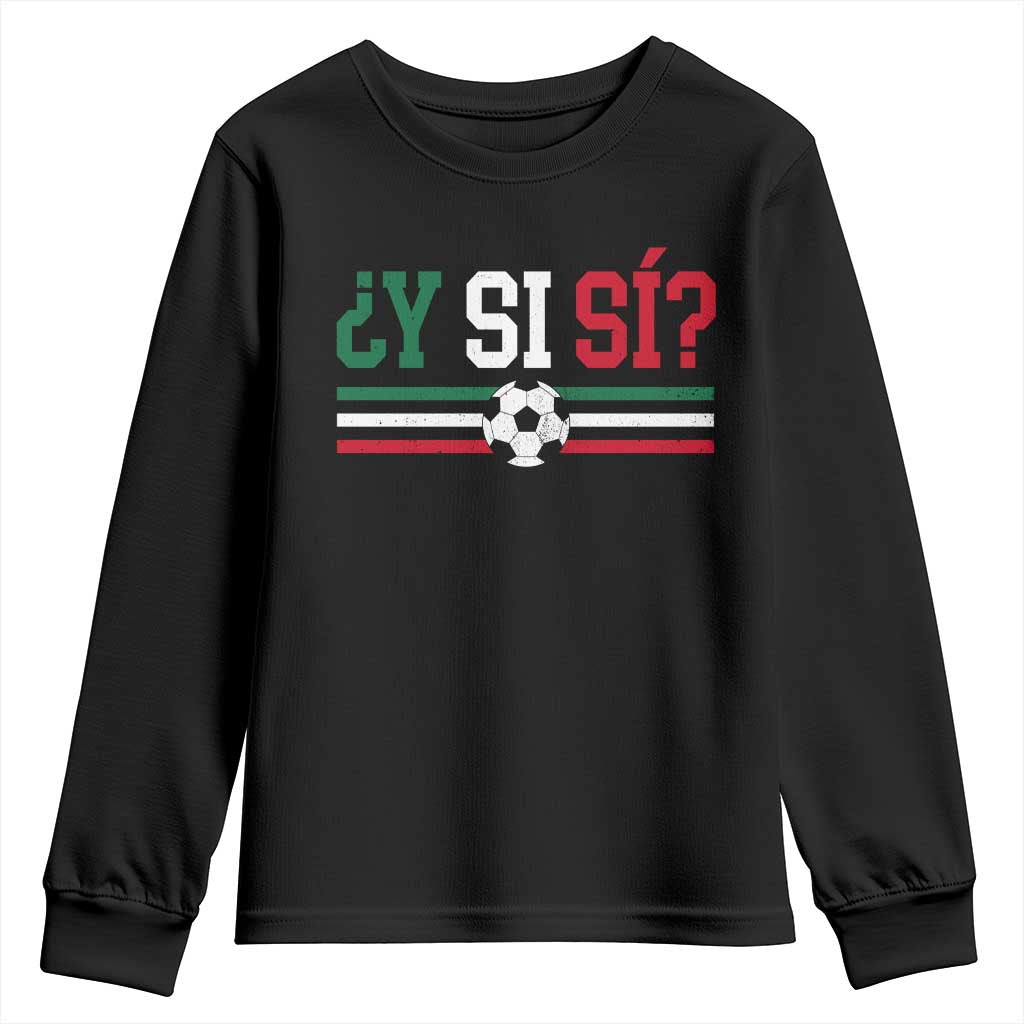 Y Si Sí Mexico Football Youth Sweatshirt Vintage Mexican Flag Soccer Lover TS11 Black Print Your Wear