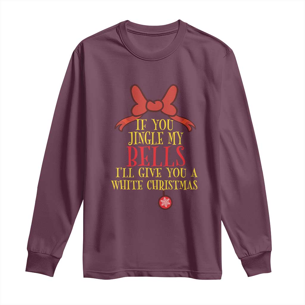 If You Jingle My Bells I'll Give You A White Christmas Long Sleeve Shirt Red Bow TS11 Maroon Print Your Wear