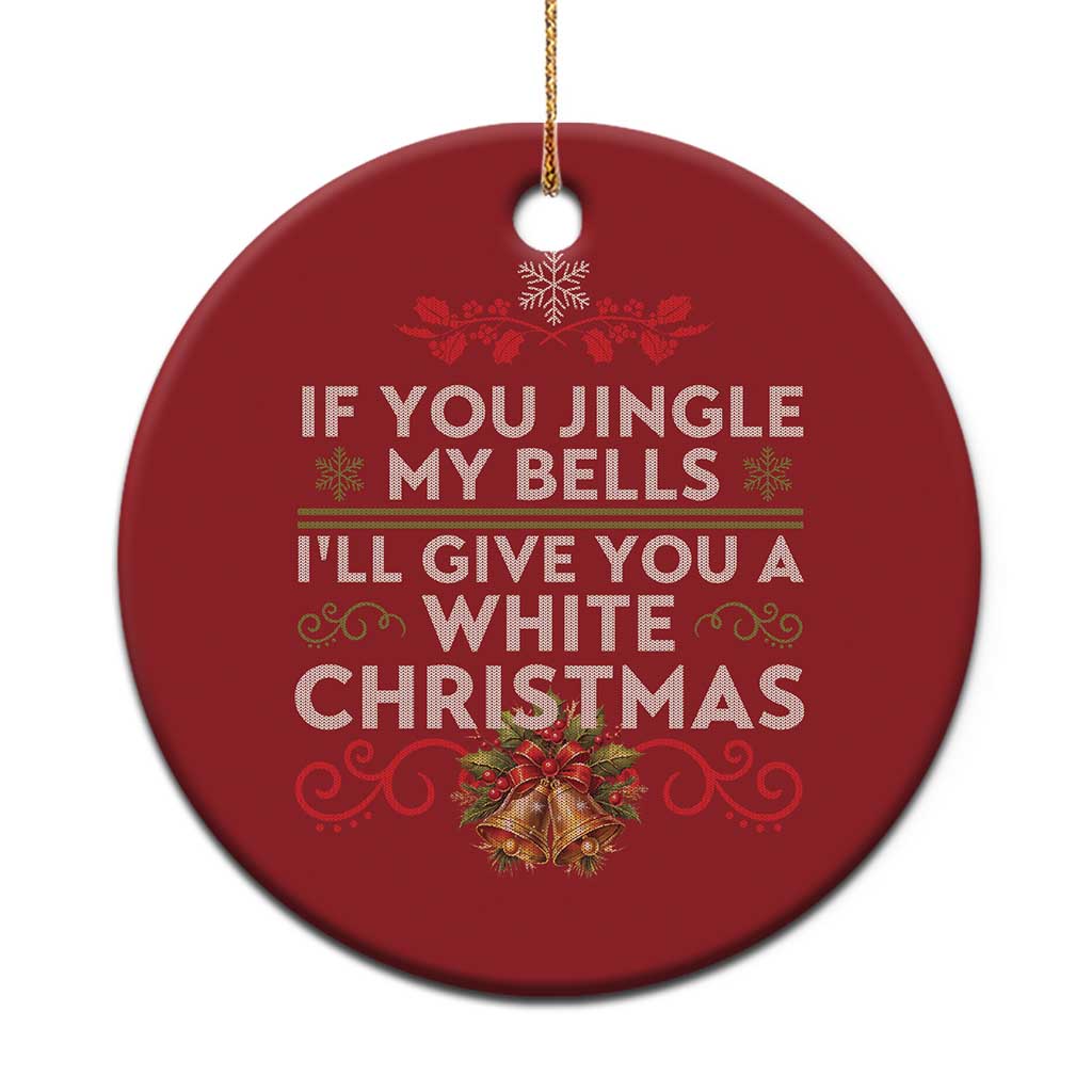 If You Jingle My Bells I'll Give You A White Xmas Christmas Ornament TS11 Print Your Wear
