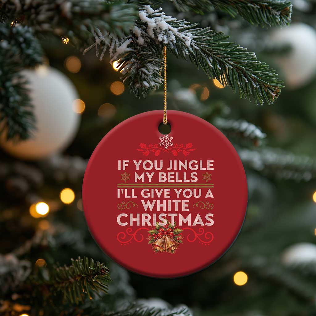 If You Jingle My Bells I'll Give You A White Xmas Christmas Ornament TS11 Print Your Wear