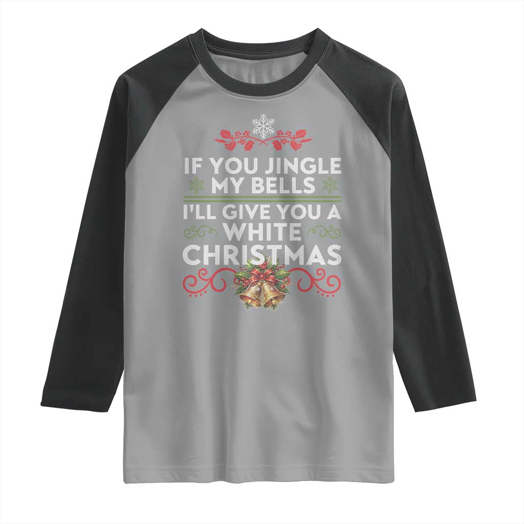 If You Jingle My Bells I'll Give You A White Christmas Raglan Shirt TS11 Sport Gray Black Print Your Wear