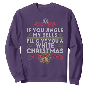 If You Jingle My Bells I'll Give You A White Christmas Sweatshirt TS11 Purple Print Your Wear
