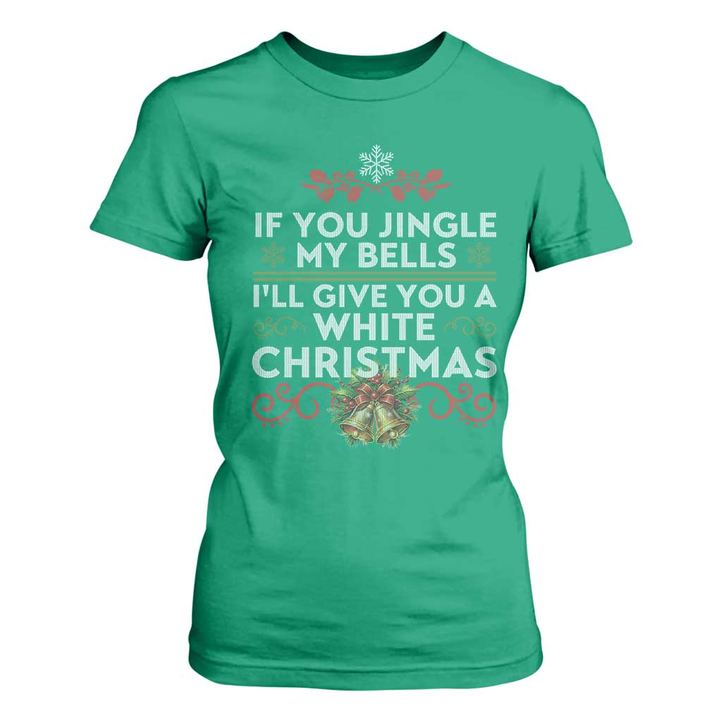 If You Jingle My Bells I'll Give You A White Christmas T Shirt For Women TS11 Irish Green Print Your Wear