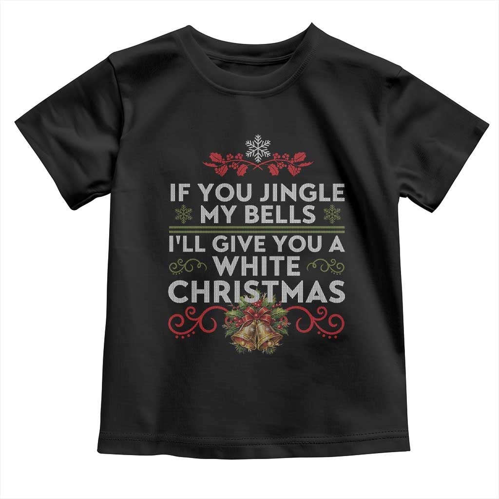 If You Jingle My Bells I'll Give You A White Christmas Toddler T Shirt TS11 Black Print Your Wear