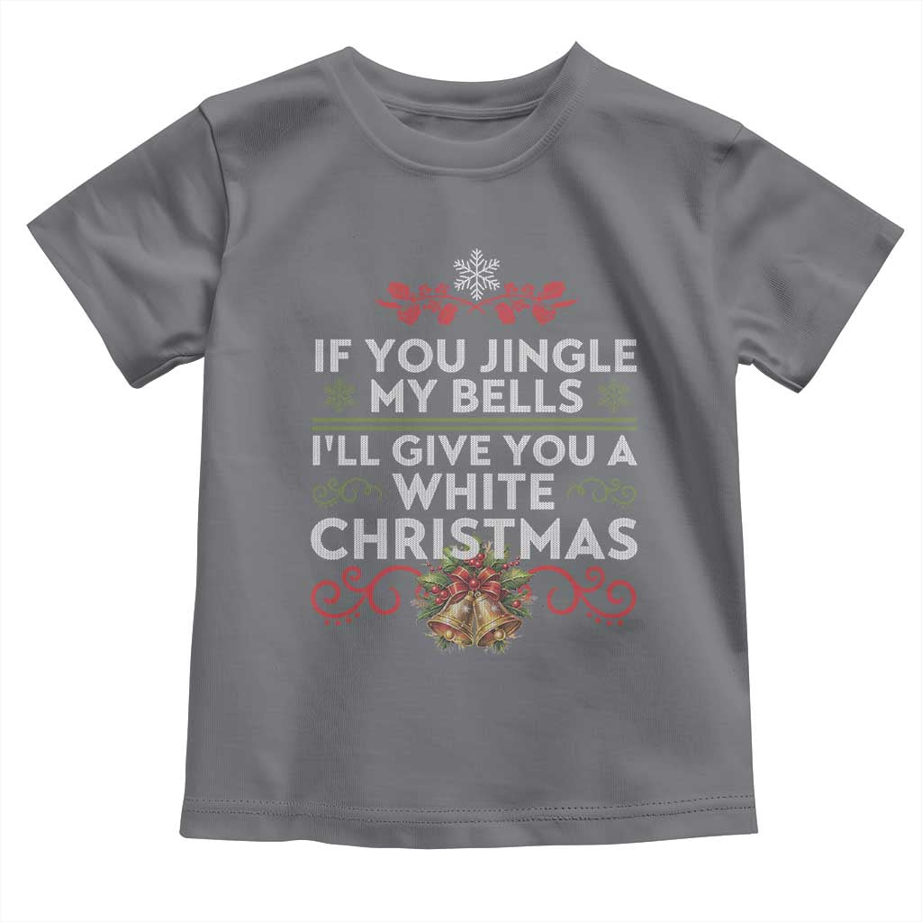 If You Jingle My Bells I'll Give You A White Christmas Toddler T Shirt TS11 Charcoal Print Your Wear