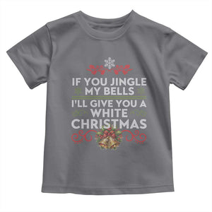 If You Jingle My Bells I'll Give You A White Christmas Toddler T Shirt TS11 Charcoal Print Your Wear