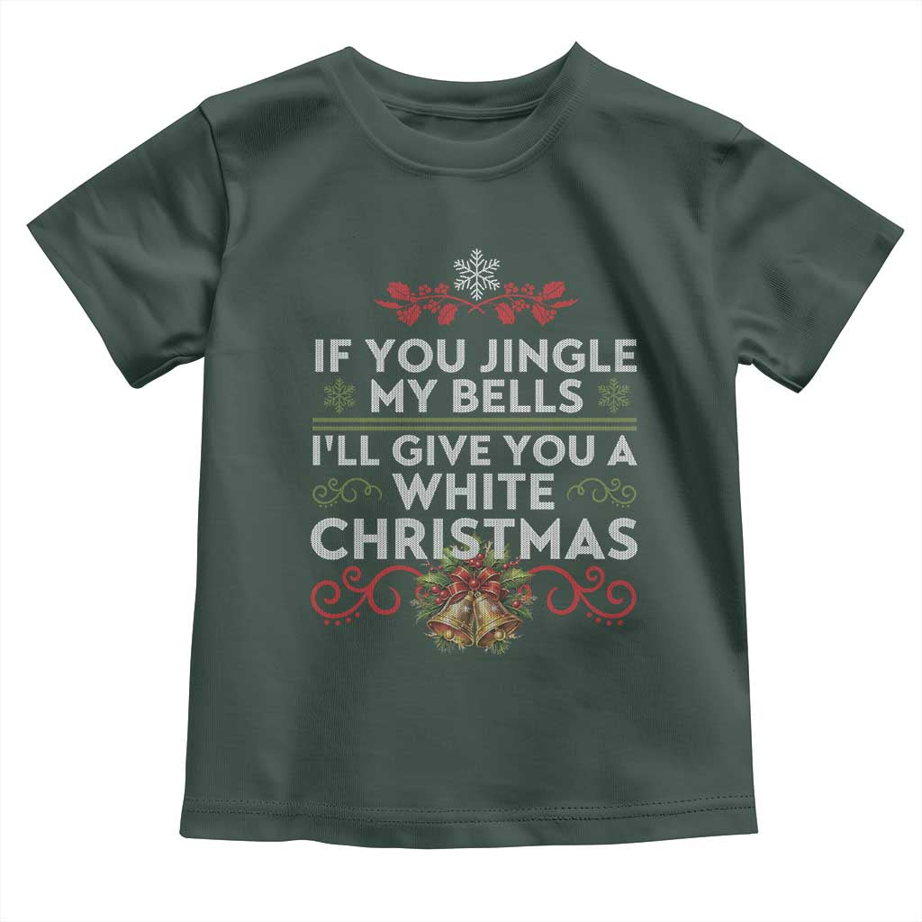If You Jingle My Bells I'll Give You A White Christmas Toddler T Shirt TS11 Dark Forest Green Print Your Wear