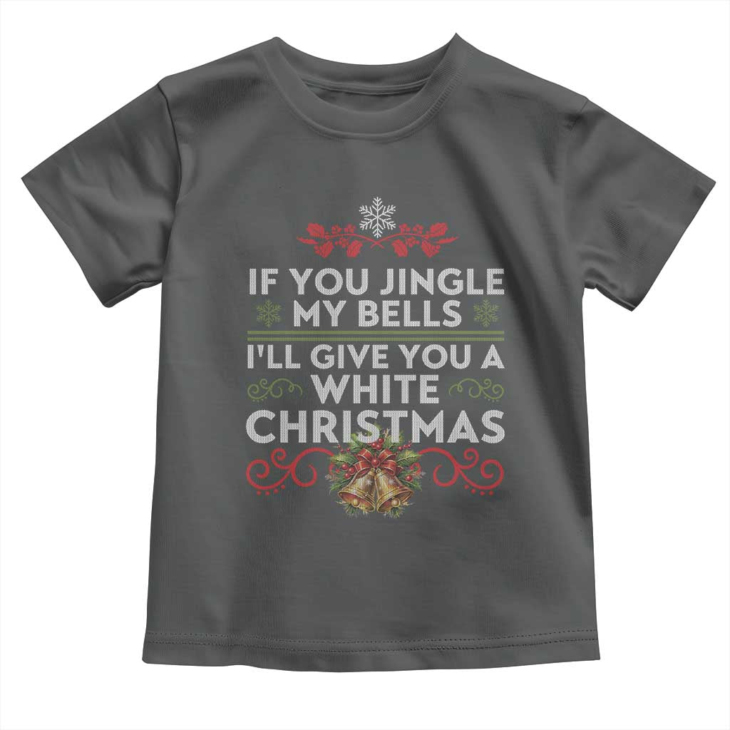 If You Jingle My Bells I'll Give You A White Christmas Toddler T Shirt TS11 Dark Heather Print Your Wear