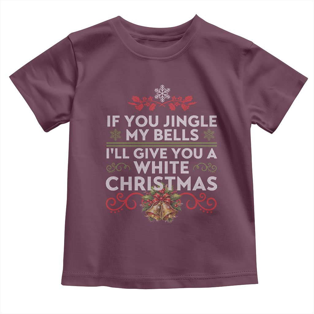 If You Jingle My Bells I'll Give You A White Christmas Toddler T Shirt TS11 Maroon Print Your Wear