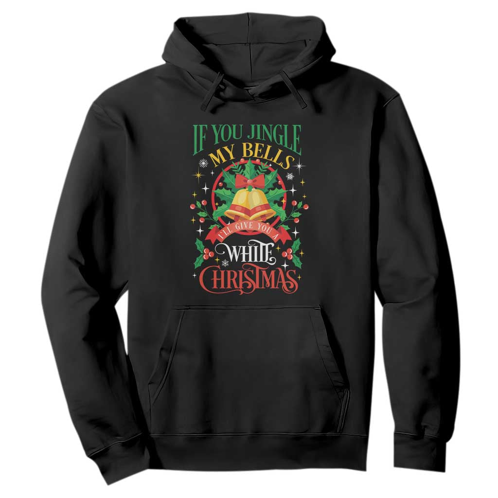 Funny White Christmas Hoodie If You Jingle My Bells I'll Give You TS11 Black Print Your Wear