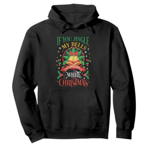 Funny White Christmas Hoodie If You Jingle My Bells I'll Give You TS11 Black Print Your Wear
